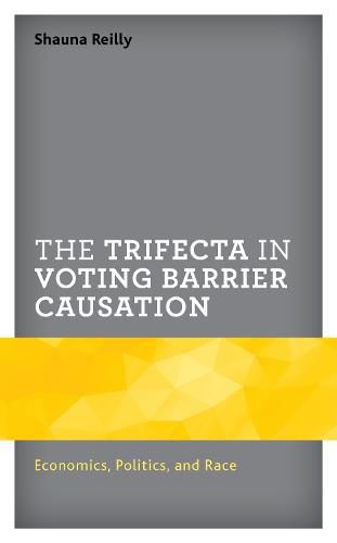 Cover image for The Trifecta in Voting Barrier Causation: Economics, Politics, and Race