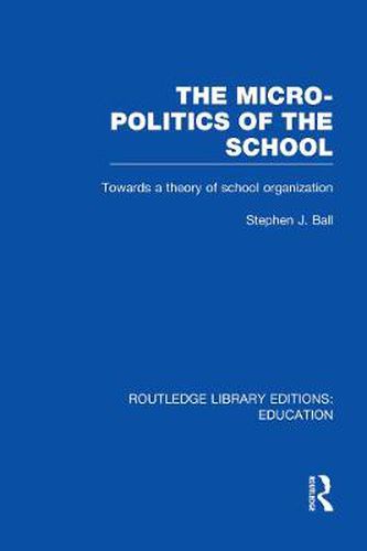 Cover image for The Micro-Politics of the School: Towards a theory of school organization