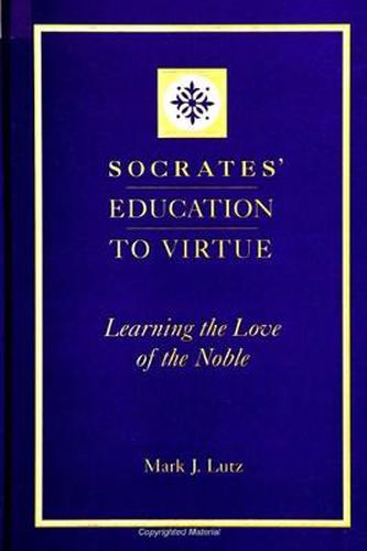 Socrates' Education to Virtue: Learning the Love of the Noble