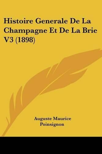 Cover image for Histoire Generale de La Champagne Et de La Brie V3 (1898)