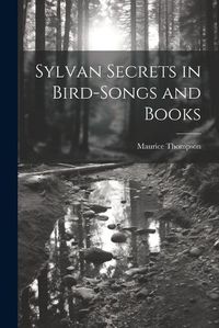 Cover image for Sylvan Secrets in Bird-Songs and Books