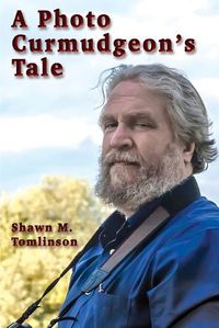 Cover image for A Photo Curmudgeon's Tale