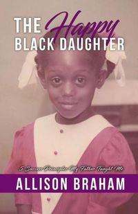 Cover image for The Happy Black Daughter: 5 Success Principles My Father Taught Me