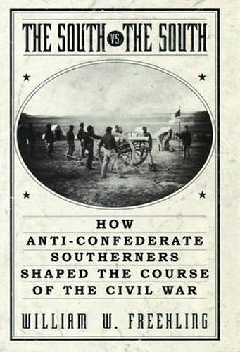 Cover image for The South Vs. The South: How Anti-Confederate Southerners Shaped the Course of the Civil War