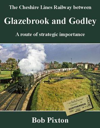 The Cheshire Lines Railway between Glazebrook and Godley: A Route of Strategic Importance