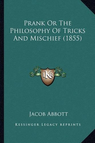 Cover image for Prank or the Philosophy of Tricks and Mischief (1855) Prank or the Philosophy of Tricks and Mischief (1855)
