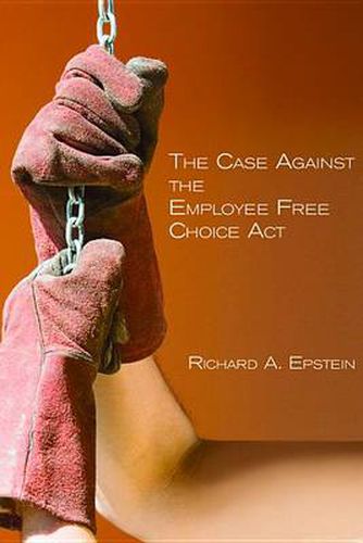 Cover image for The Case Against the Employee Free Choice Act