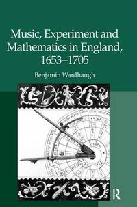 Cover image for Music, Experiment and Mathematics in England, 1653-1705