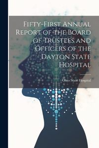 Cover image for Fifty-First Annual Report of the Board of Trustees and Officers of the Dayton State Hospital