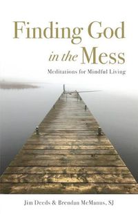 Cover image for Finding God in the Mess: Meditations for Mindful Living