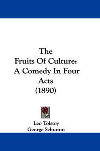 Cover image for The Fruits of Culture: A Comedy in Four Acts (1890)