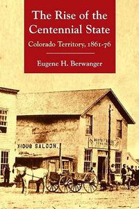 Cover image for The Rise of the Centennial State: Colorado Territory, 1861-76