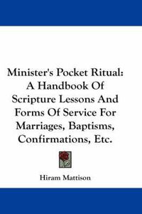Cover image for Minister's Pocket Ritual: A Handbook of Scripture Lessons and Forms of Service for Marriages, Baptisms, Confirmations, Etc.