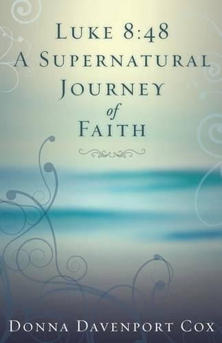 Cover image for Luke 8: 48 A Supernatural Journey of Faith