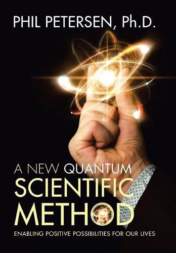 Cover image for A New Quantum Scientific Method: Enabling Positive Possibilities for Our Lives