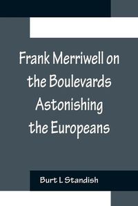 Cover image for Frank Merriwell on the Boulevards Astonishing the Europeans