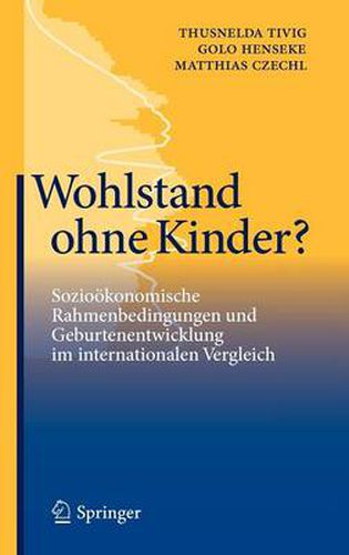 Wohlstand ohne Kinder?: Soziooekonomische Rahmenbedingungen und Geburtenentwicklung im internationalen Vergleich