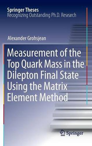 Cover image for Measurement of the Top Quark Mass in the Dilepton Final State Using the Matrix Element Method