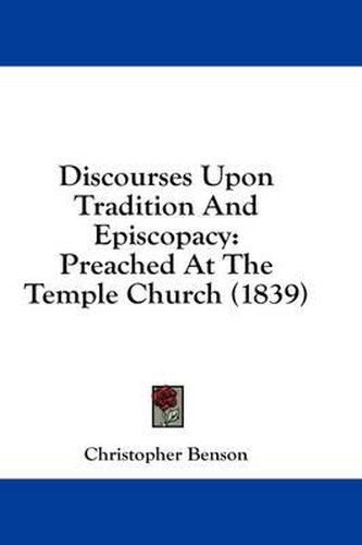 Cover image for Discourses Upon Tradition and Episcopacy: Preached at the Temple Church (1839)