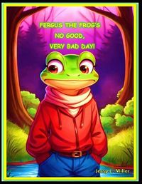 Cover image for Fergus the Frog's No Good, Very Bad Day!