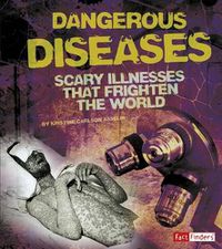 Cover image for Dangerous Diseases: Scary Illnesses That Frighten the World (Scary Science)