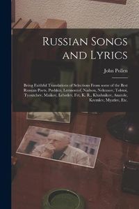 Cover image for Russian Songs and Lyrics: Being Faithful Translations of Selections From Some of the Best Russian Poets, Pushkin, Lermontof, Nadson, Nekrasov, Tolstoi, Tyoutchev, Maikov, Lebedev, Fet, K. R., Klushnikov, Anatole, Kremlev, Myatlev, Etc.