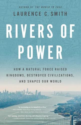 Cover image for Rivers of Power: How a Natural Force Raised Kingdoms, Destroyed Civilizations, and Shapes Our World