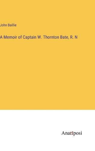 Cover image for A Memoir of Captain W. Thornton Bate, R. N