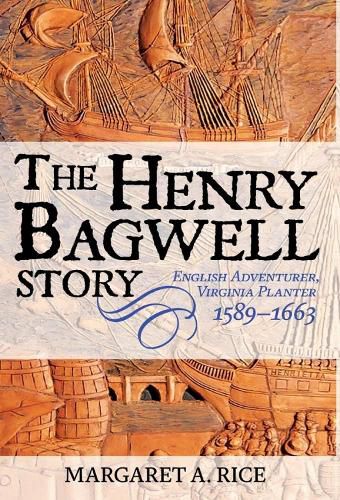 The Henry Bagwell Story: English Adventurer, Virginia Planter 1589-1663