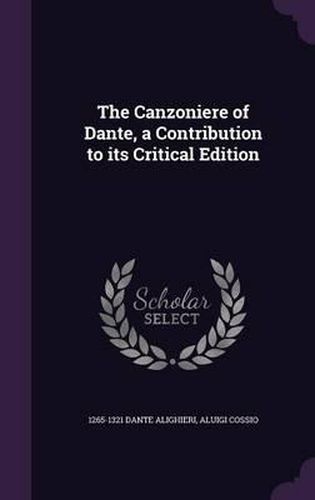 Cover image for The Canzoniere of Dante, a Contribution to Its Critical Edition