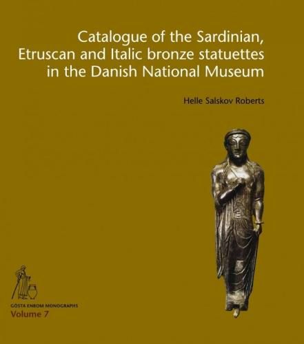 Cover image for Catalogue of the Sardinian, Etruscan and Italic bronze statuettes in the Danish National Museum