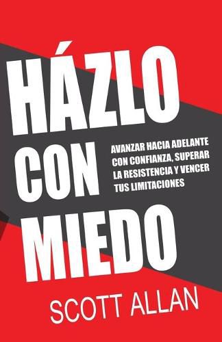 Cover image for Hazlo Con Miedo: Avanzar Hacia Adelante con Confianza, Superar la Resistencia, Vencer Tus Limitaciones (Spanish Edition)