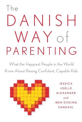 Cover image for The Danish Way of Parenting: What the Happiest People in the World Know About Raising Confident, Capable Kids