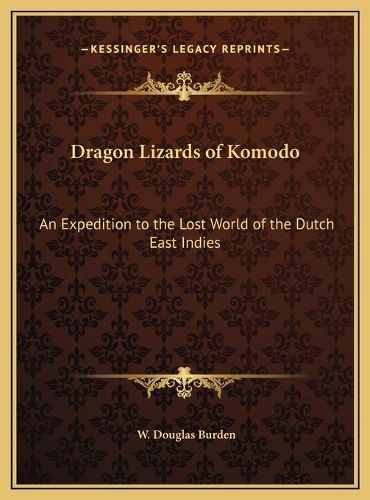 Cover image for Dragon Lizards of Komodo Dragon Lizards of Komodo: An Expedition to the Lost World of the Dutch East Indies an Expedition to the Lost World of the Dutch East Indies