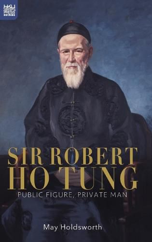 Sir Robert Ho Tung: Public Figure, Private Man