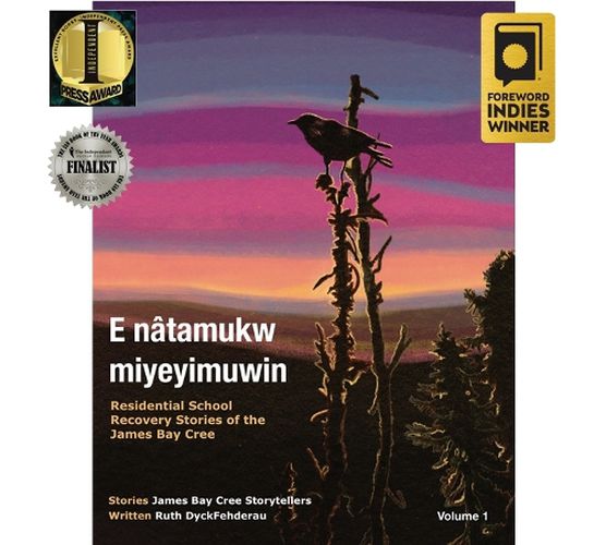 Cover image for E natamukw miyeyimuwin: Residential School Recovery Stories of the James Bay Cree, Volume 1