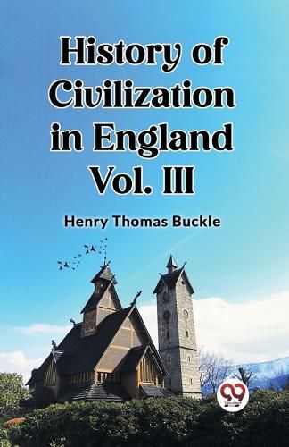 History of Civilization in England Vol. III