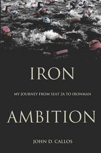 Cover image for Iron Ambition: My Journey from Seat 2A to Ironman