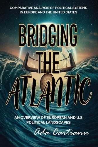 Cover image for Bridging The Atlantic - COMPARATIVE ANALYSIS OF POLITICAL SYSTEMS IN EUROPE AND THE UNITED STATES