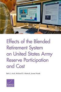 Cover image for Effects of the Blended Retirement System on United States Army Reserve Participation and Cost