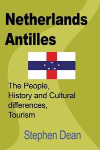 Cover image for Netherlands Antilles: The People, History and Cultural differences, Tourism