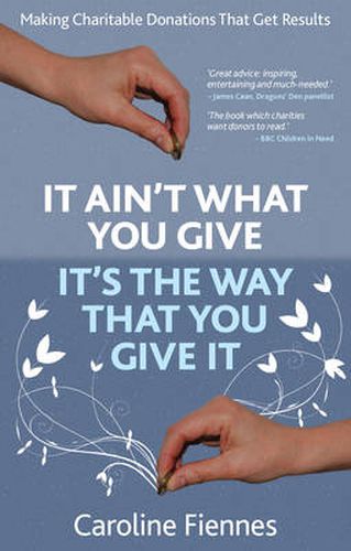 Cover image for It Ain't What You Give, It's the Way That You Give It: Making Charitable Donations That Get Results