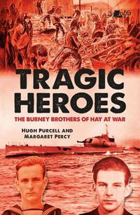 Cover image for Tragic Heroes: The Burney Brothers of Hay at War