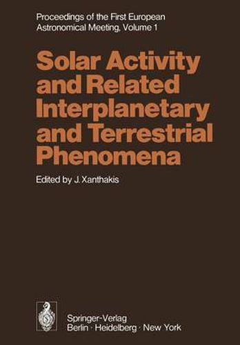 Cover image for Proceedings of the First European Astronomical Meeting Athens, September 4-9, 1972: Volume 1: Solar Activity and Related Interplanetary and Terrestrial Phenomena