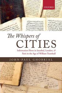 Cover image for The Whispers of Cities: Information Flows in Istanbul, London, and Paris in the Age of William Trumbull