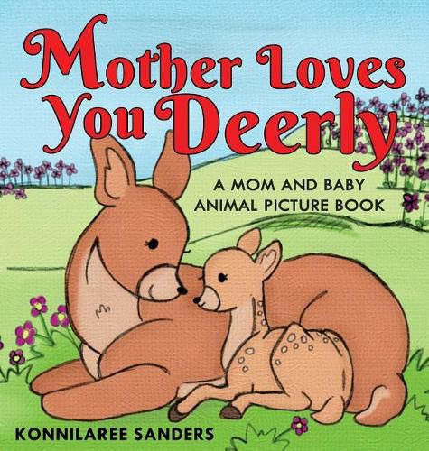 Cover image for Mother Loves You Deerly: A Mom and Baby Animal Picture Book