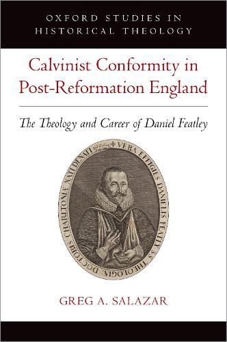 Cover image for Calvinist Conformity in Post-Reformation England: The Theology and Career of Daniel Featley