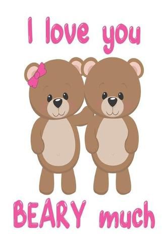 I Love You Beary Much: great girlfriend gift: Romantic Journal or Planner loving gift for girlfriend, Elegant notebook special gift for girlfriend 100 pages 6 x 9 (best gift for girlfriend) graphics designs good girlfriend gift