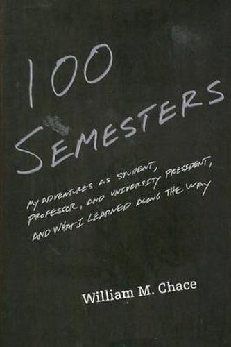 Cover image for One Hundred Semesters: My Adventures as Student, Professor, and University President, and What I Learned along the Way