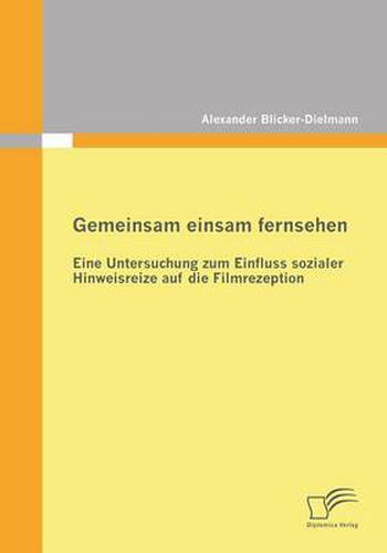 Cover image for Gemeinsam einsam fernsehen: Eine Untersuchung zum Einfluss sozialer Hinweisreize auf die Filmrezeption